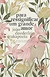 Para ressignificar um grande amor (Portuguese Edition) Book cover for Para ressignificar um grande amor (Portuguese Edition)
