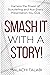 Smash It With a Story! by Malachi Talabi