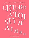Lettre à toi qui m’aimes by Julia Thevenot
