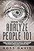 How To Analyze People 101: Learn To Effectively Master The Art of Speed Reading People, Become a Human Lie Detector, and Discover The Hidden Secrets of Body Language & Dark Psychology