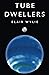 Tube Dwellers by Blair Wylie