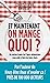 Et maintenant, on mange quoi ?: Un ancien industriel de l'agroalimentaire vous aide à faire les bons choix