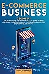 E-commerce Business: 3 Books in 1: The Ultimate Guide to Make Money Online From Home and Reach Financial Freedom - Passive Income Ideas 2020, Dropshipping, Amazon FBA