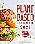 Plant Based Cookbook 2021: ...