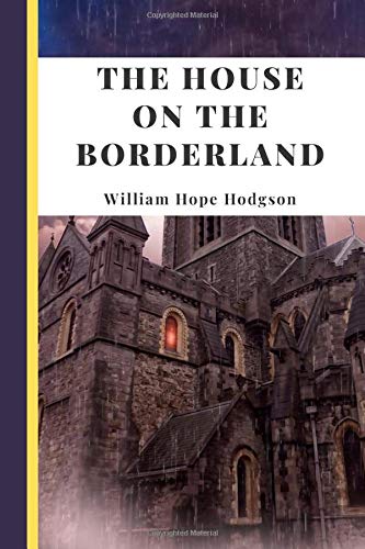 The House on the Borderland (Annotated): 2019 New Edition