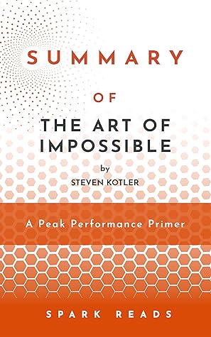 The Art Of Impossible Steven Kotler Summary 10000 Noches