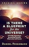 Is There a Blueprint for the Universe?: A Testable Approach to Reconciling Scientific Observation and Genesis (Origins)