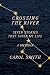 Crossing the River: Seven Stories That Saved My Life, A Memoir