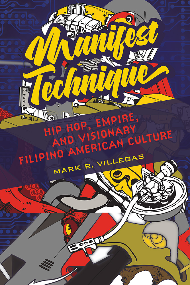 Manifest Technique: Hip Hop, Empire, and Visionary Filipino American Culture (Volume 1) (Asian American Experience)