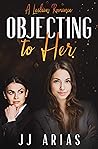 Objecting to Her by J.J. Arias