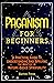 Paganism for Beginners: A P...