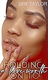 A Love Worth Hold...