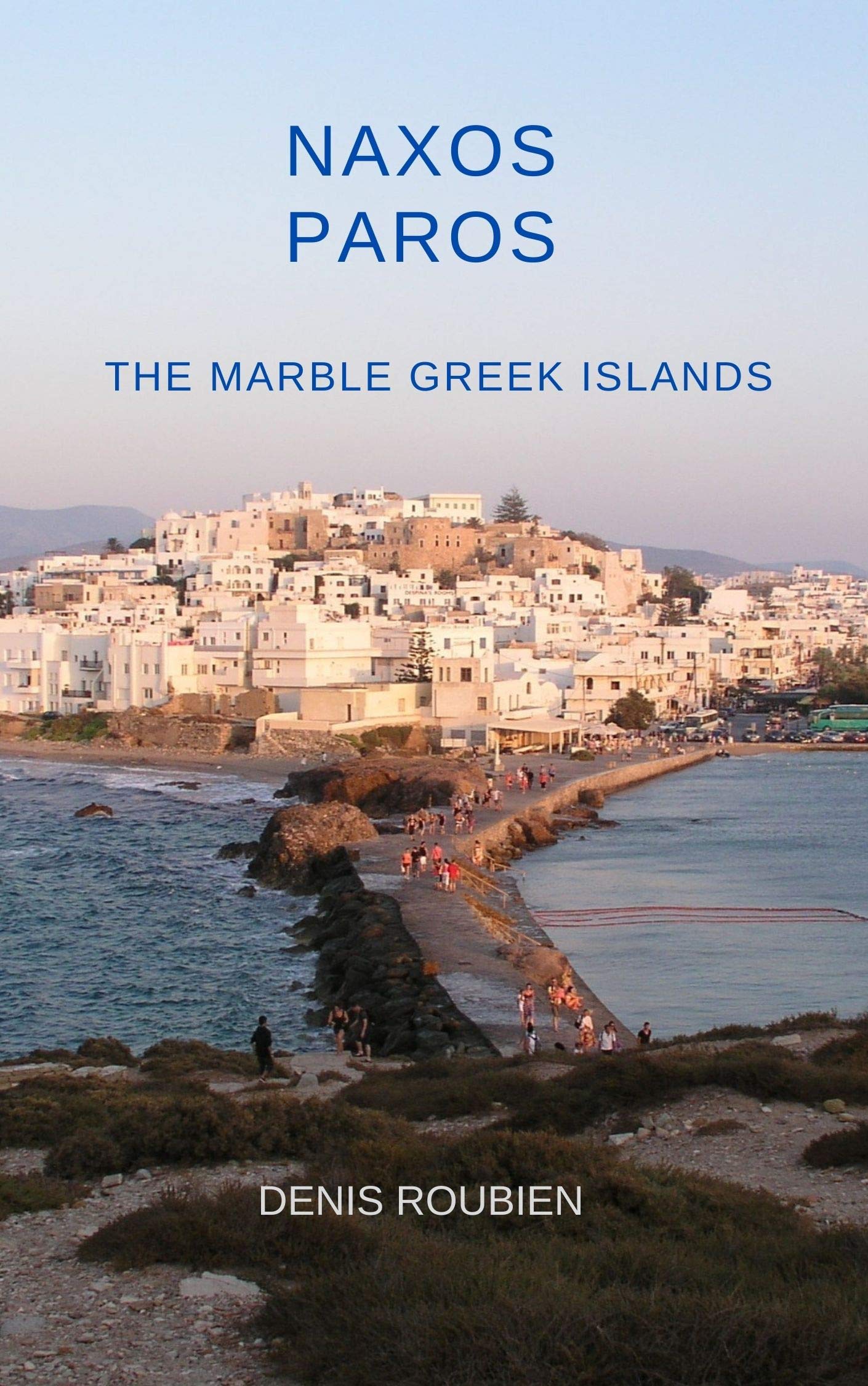 Naxos - Paros. The Hidden Greek Islands of Ancient Wonders, Marble Masterpieces, and Medieval Treasures: A Different Greece Travel Guide to the History, Mythology, and Architecture of the Cyclades (Kindle Edition)