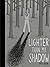 Lighter than My Shadow