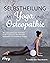 Selbstheilung mit Yoga und Osteopathie: Mit osteopathischen Techniken in der Yogapraxis Beschwerden behandeln und Schmerzen lindern (German Edition)