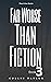 Far Worse Than Fiction - Bo...