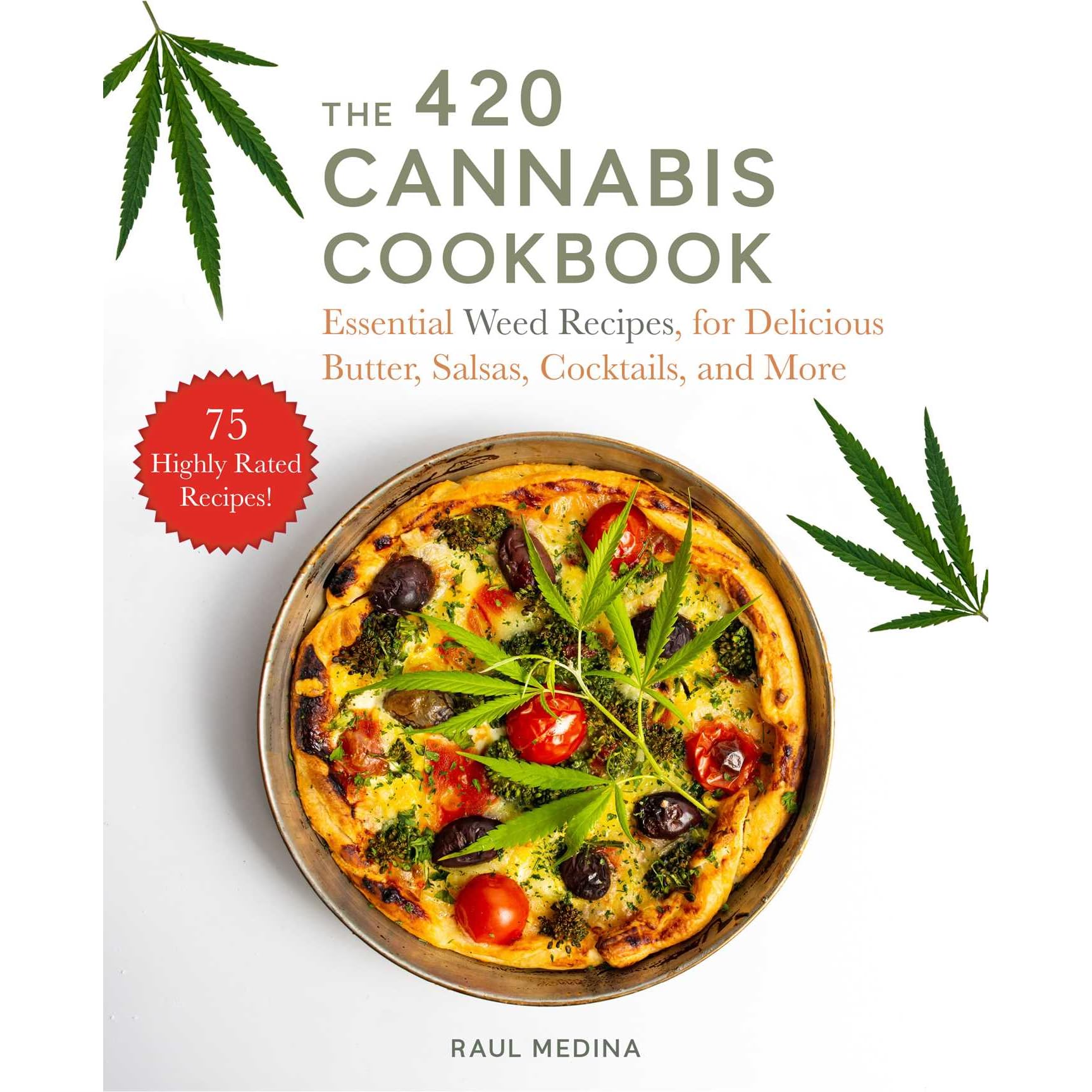The 4 Cannabis Cookbook Essential Weed Recipes For Delicious Butter Salsas Cocktails And More By Raul Medina