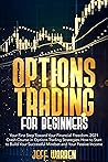 OPTIONS TRADING FOR BEGINNERS: Learn How to Maximize Your Profit & Passive Income to Achieve Financial Freedom with The Best Options Trading Strategies, Including Cryptocurrency Trading Bonus Chapter