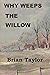 Why Weeps The Willow