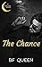 The Chance by B.F. Queen
