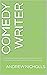 COMEDY WRITER by Andrew Nicholls