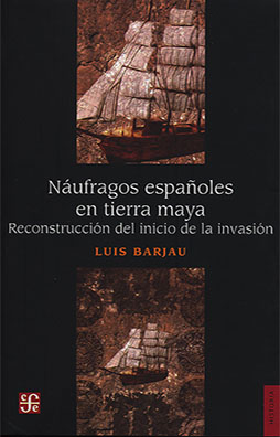 Náufragos españoles en tierra maya. Reconstrucción del inicio de la invasión (Paperback)