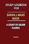 Study logbook for Sarah J. Maas book: A Court of Silver Flames