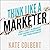 Think Like a Marketer: How a Shift in Mindset Can Change Everything for Your Business