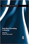 Early Race Filmmaking in America (Routledge Advances in Film Studies)