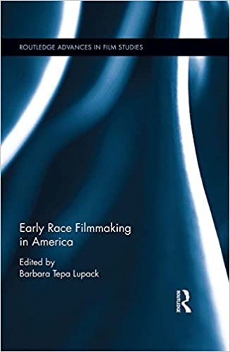 Early Race Filmmaking in America (Routledge Advances in Film Studies)