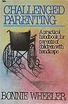 Challenged parenting: A practical handbook for parents of children with handicaps