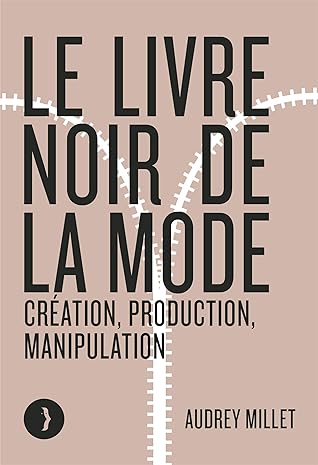Le livre noir de la mode: Création, production, manipulation (French Edition)