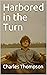 Harbored in the Turn by Charles Thompson