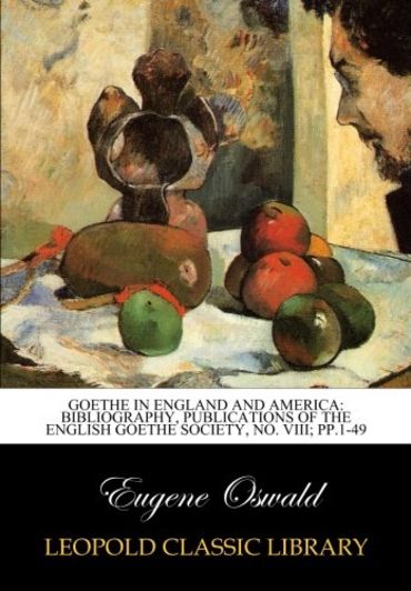 Goethe in England and America: Bibliography, Publications of the English Goethe Society, No. VIII; pp.1-49