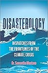 Book cover for Disasterology: Dispatches from the Frontlines of the Climate Crisis—A Memoir and Expert Analysis of Our World's Growing Vulnerability to Natural Disasters