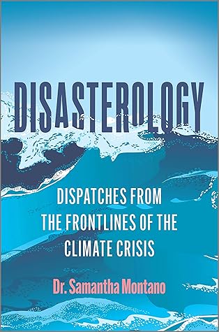 Disasterology: Dispatches from the Frontlines of the Climate Crisis—A Memoir and Expert Analysis of Our World's Growing Vulnerability to Natural Disasters