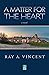 A Matter for the Heart by Ray Vincent