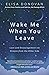 Wake Me When You Leave by Elisa Donovan