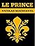 Le Prince de Machiavel : La fin justifie les moyens | Édition Originale Illustrée et Optimisée (French Edition)