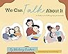 We Can Talk About...