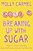 Breaking Up With Sugar: A Plan to Divorce the Diets, Drop the Pounds and Live Your Best Life