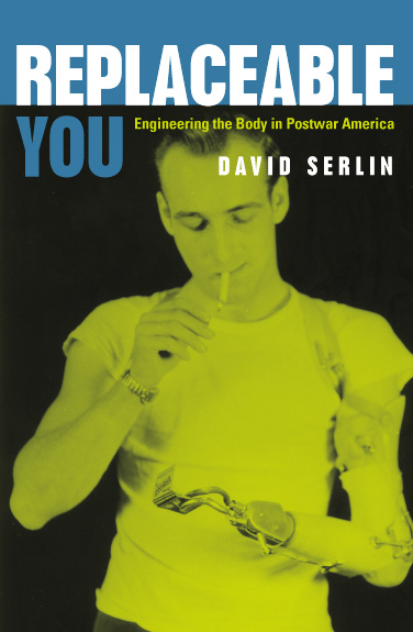 Replaceable You: Engineering the Body in Postwar America (Paperback)