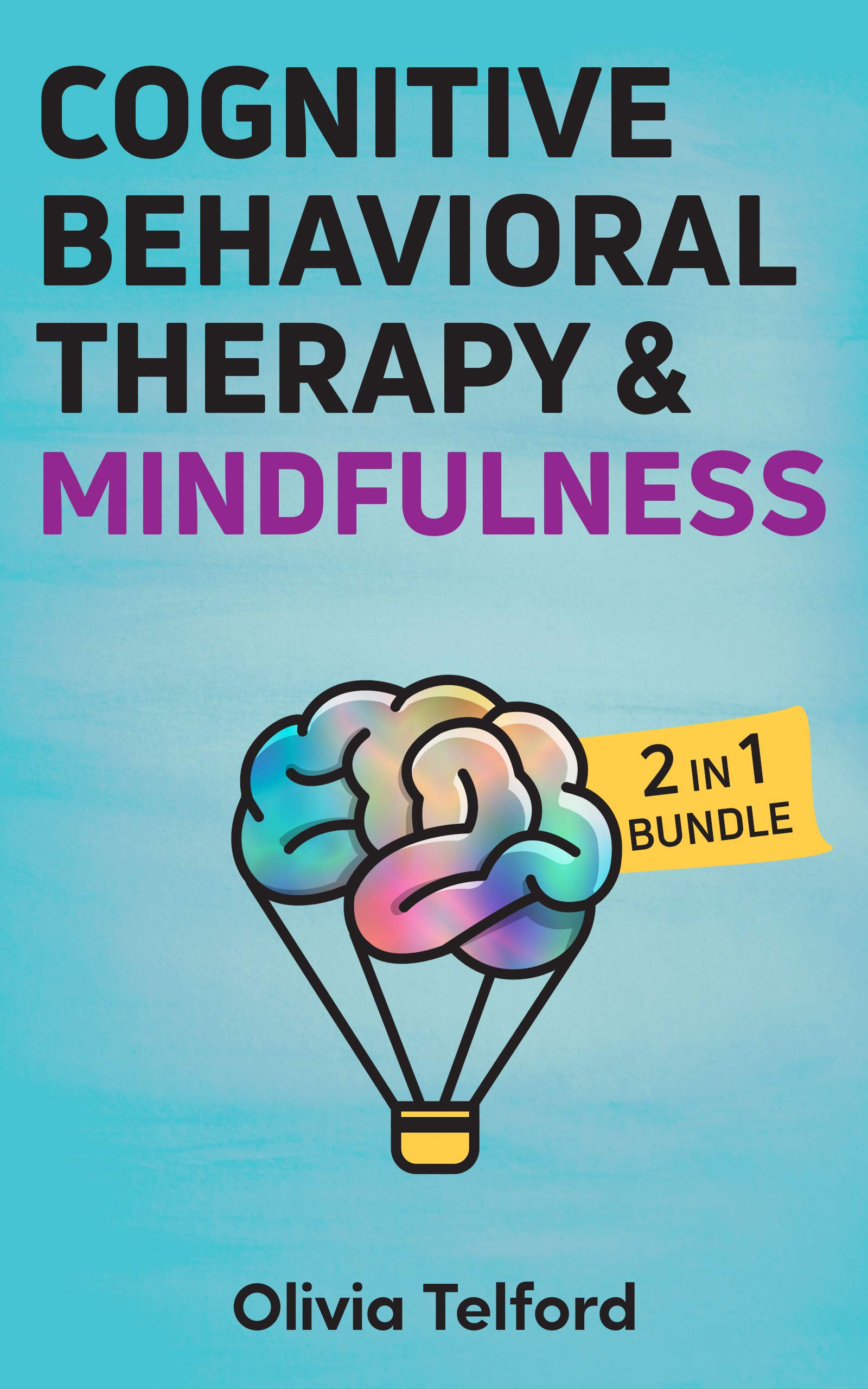 Cognitive Behavioral Therapy and Mindfulness: 2 in 1 Bundle (Kindle Edition)