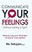 Communicate Your Feelings (without starting a fight): What to Say and What Not to Say to Your Partner (Mental & Emotional Wellness)
