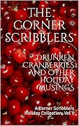 Drunken Cranberries and other Holiday Musings: A Corner Scribblers Holiday Collection: Vol 1