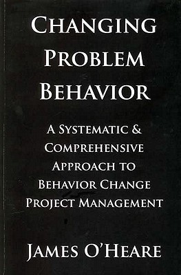 Changing Problem Behavior: A Systematic & Comprehensive Approach to Behavior Change Project Management