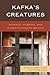 Kafka's Creatures by Marc Lucht