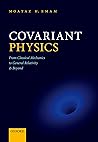 Covariant Physics: From Classical Mechanics to General Relativity and Beyond