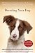 Decoding Your Dog: The Ultimate Experts Explain Common Dog Behaviors and Reveal How to Prevent or Change Unwanted Ones