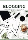 Blogging: The Complete Guide to Starting a Blog